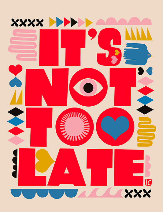 Lisa Congdon - It's Not Too Late Art Print: 8.5" x 11"