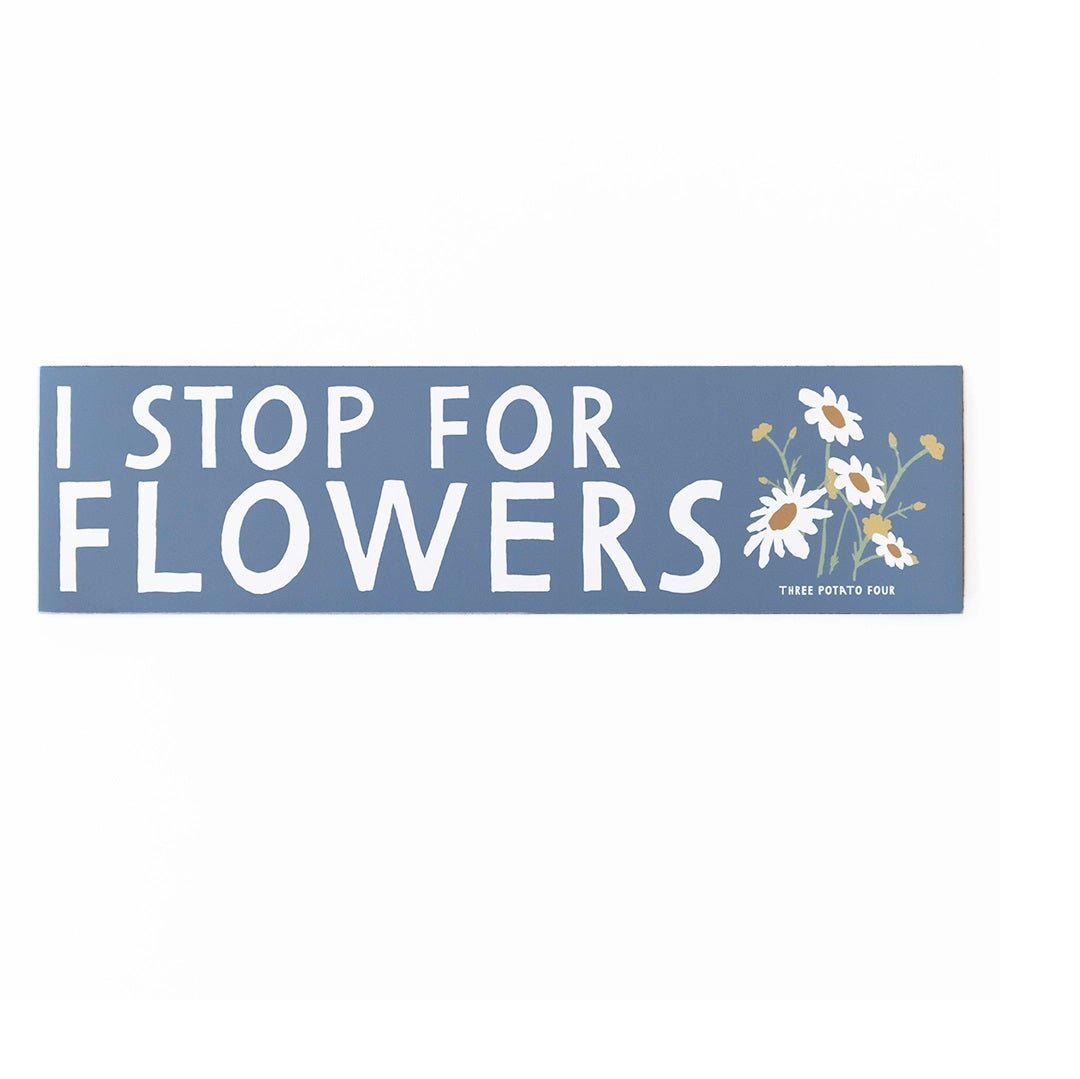 Three Potato Four - I Stop For Flowers Bumper Magnet