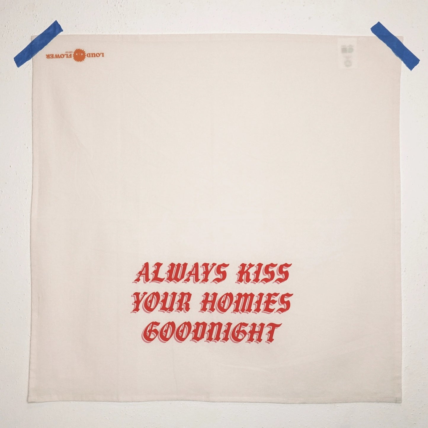 Loud Flower Art Co - Always Kiss Your Homies Goodnight Kitchen Tea Towel