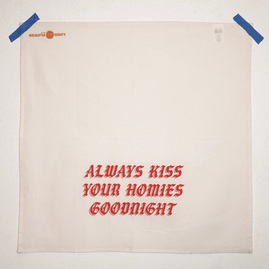 Loud Flower Art Co - Always Kiss Your Homies Goodnight Kitchen Tea Towel